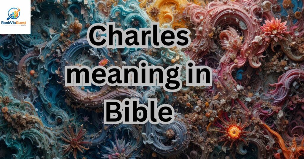 Biblical Meaning of Charles in Hebrew