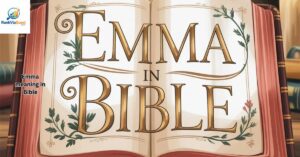 Emma in the Bible: Unlock Its Sacred Power