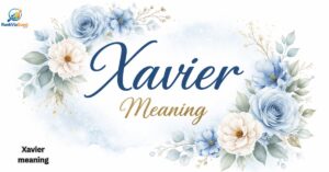 Hidden Powerful Xavier Name Meaning That Inspires Strength