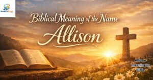 Powerful Biblical Meaning of the Name Allison