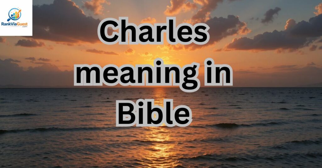 What Does the Name Charles Mean?