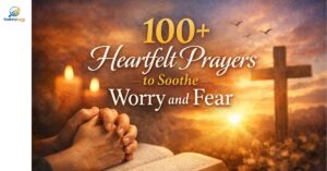 100+ Heartfelt Prayers to Soothe Worry and Fear