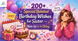 200+ Special Belated Birthday Wishes for Sister – Make Up for the Delay