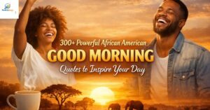 300+ Powerful African American Good Morning Quotes to Inspire Your Day