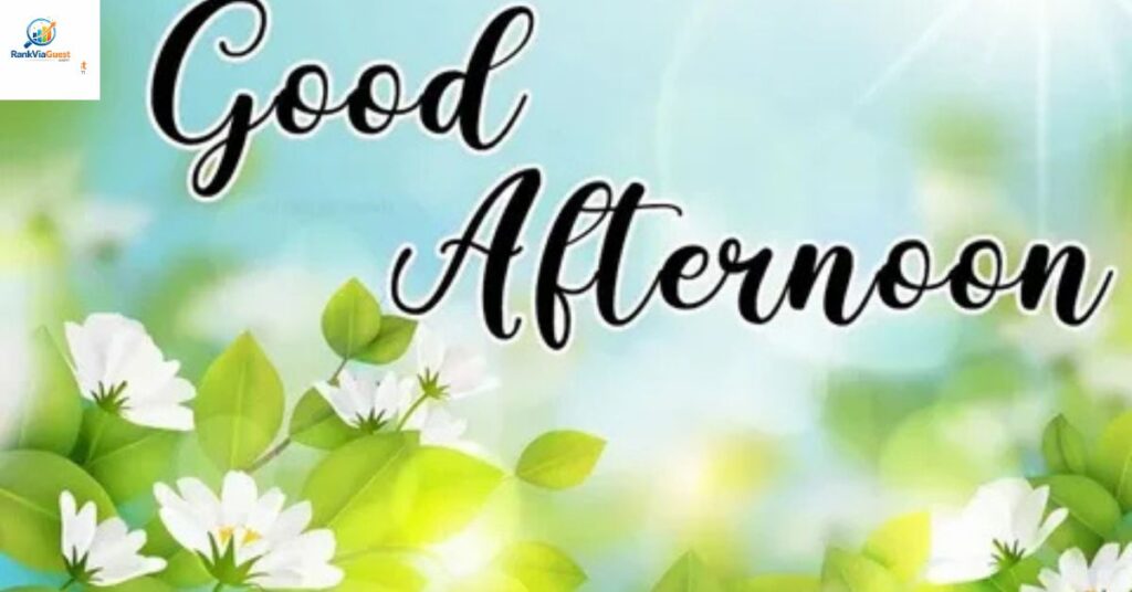 Heartfelt Good Afternoon Greetings for Your Love